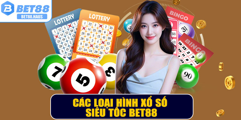Các loại hình xổ số siêu tốc BET88