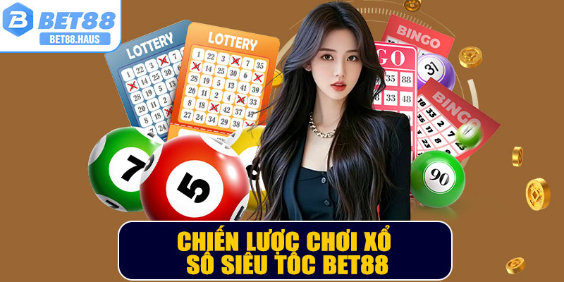 Chiến lược chơi xổ số siêu tốc BET88 hiệu quả