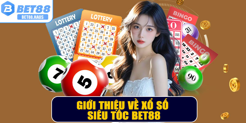 Giới thiệu về xổ số siêu tốc BET88