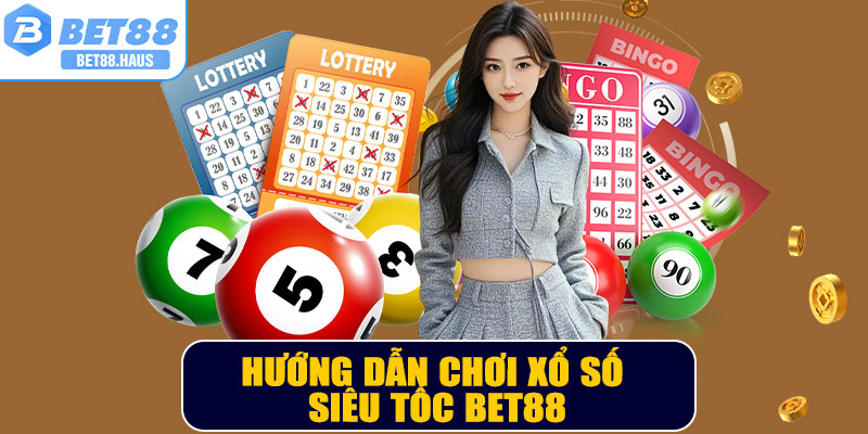 Hướng dẫn chơi xổ số siêu tốc BET88