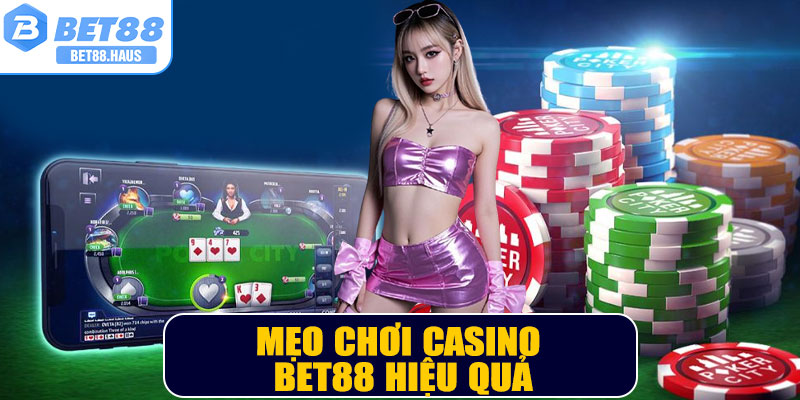 Mẹo chơi Casino BET88 hiệu quả