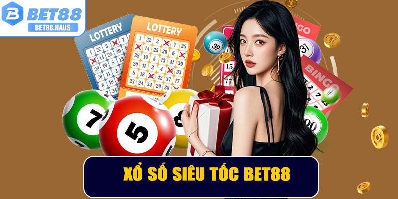 Xổ Số Siêu Tốc BET88 – Cơ Hội Trúng Thưởng Lớn Mỗi Ngày