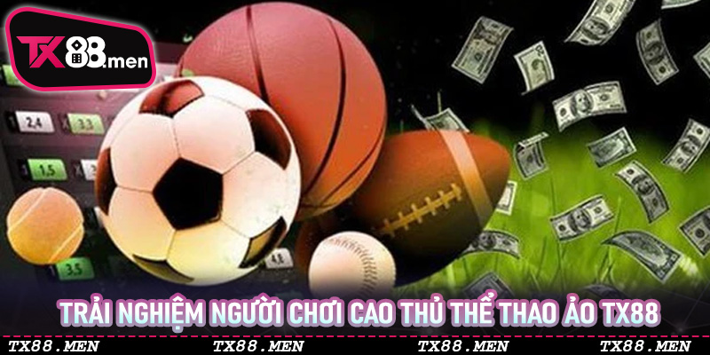 Trải Nghiệm Người Chơi Cao Thủ Thể Thao Ảo TX88