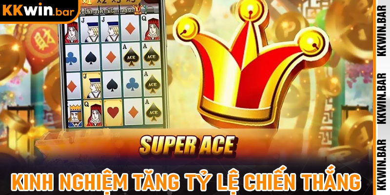 Kinh nghiệm tăng tỷ lệ chiến thắng khi chơi Super Ace