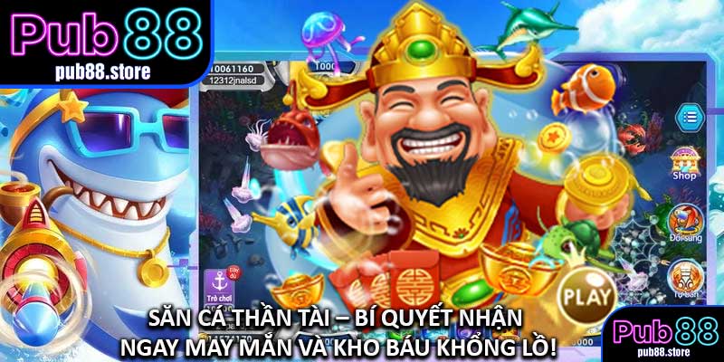 Săn Cá Thần Tài – Bí Quyết Nhận Ngay May Mắn Và Kho Báu Khổng Lồ!