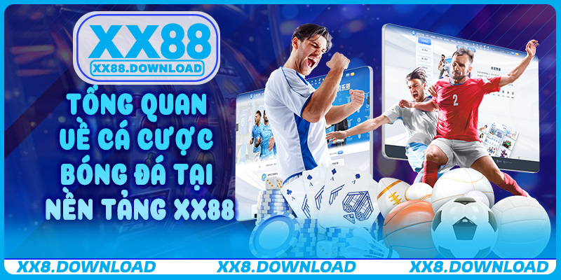 Tổng quan về Cá Cược Bóng Đá tại nền tảng XX88
